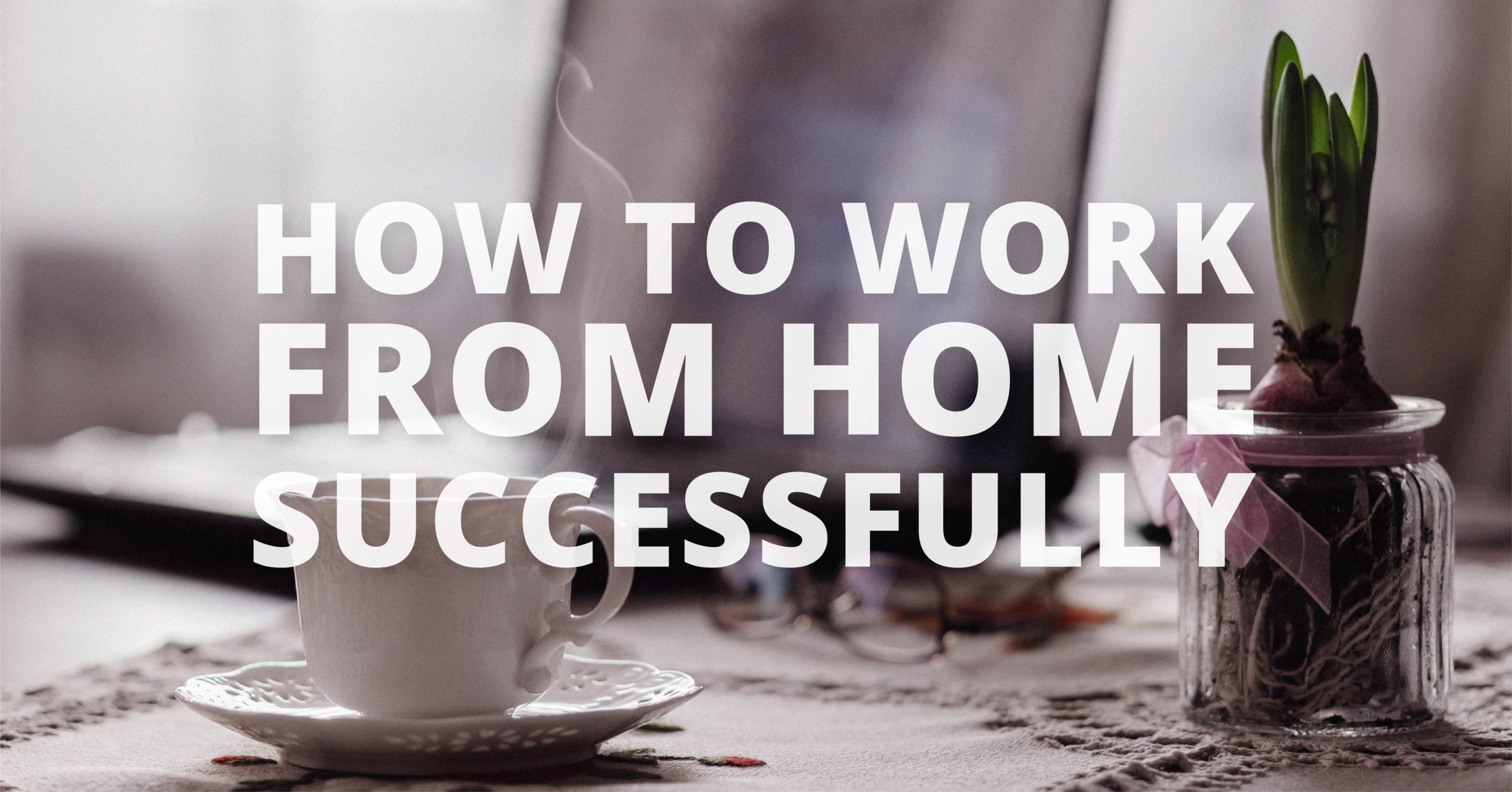 How to work from home successfully