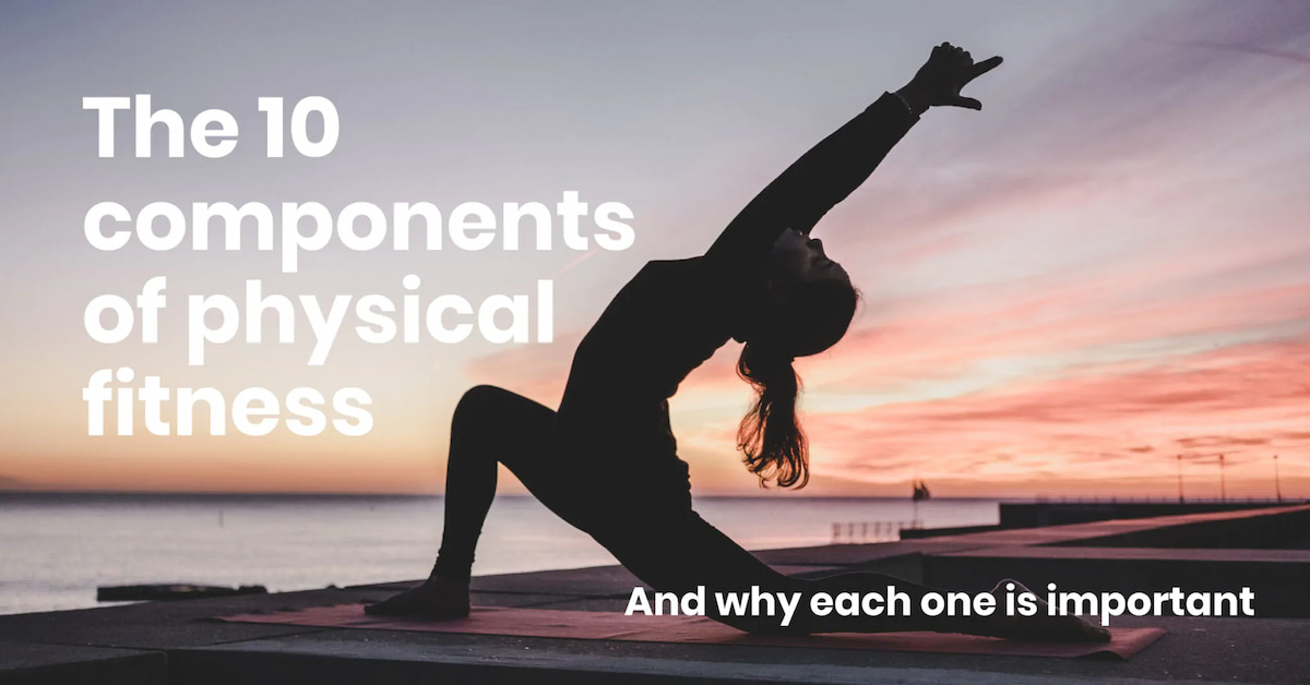 The 10 components of physical fitness