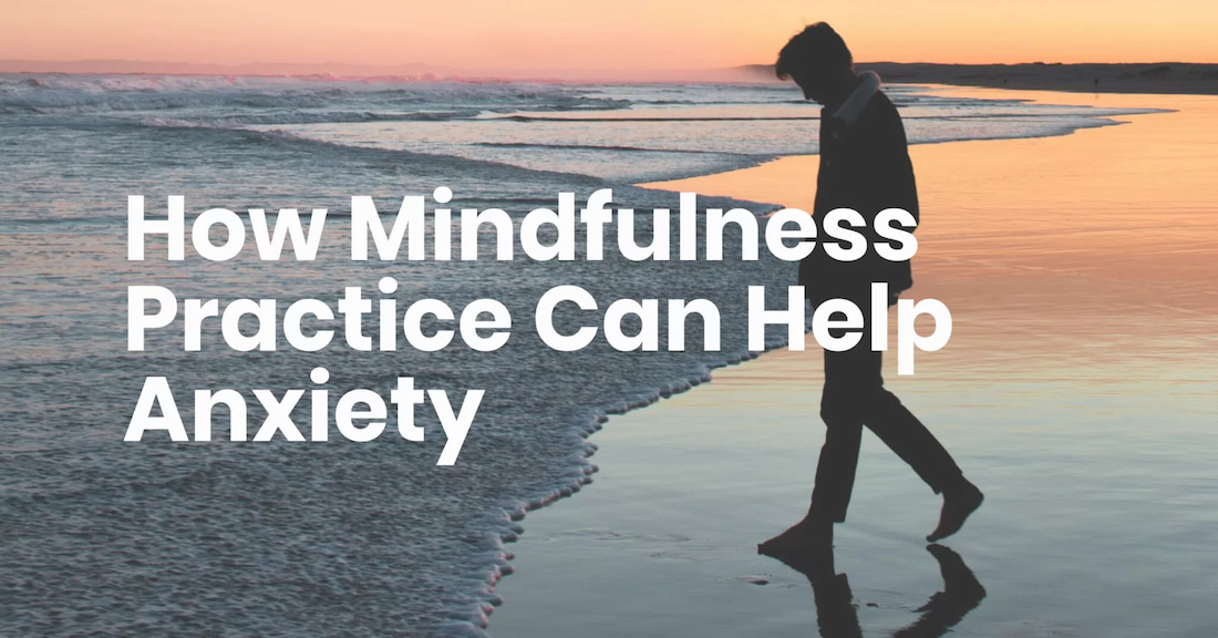 How Mindfulness Practice Can Help Anxiety